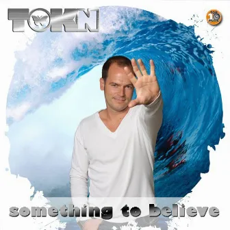 Something To Believe by Tokn