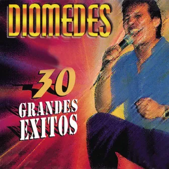 Diomedes - 30 Grandes Exitos by Diomedes Diaz