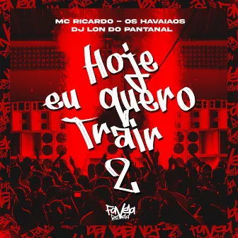 Hoje Eu Quero Trair 2 - Remix by MC Ricardo