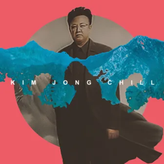 Illest of Chill by Kim Jong Chill