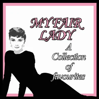 My Fair Lady: A Collection Of Lyrical Favourites by My Fair Lady Orchestra