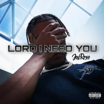 LORD I NEED YOU by JayRoze