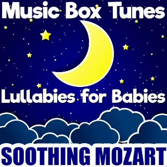 Lullabies for Babies: Soothing Mozart by Music Box Tunes