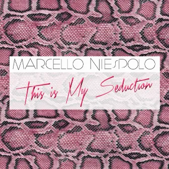 This Is My Seduction by Marcello Niespolo