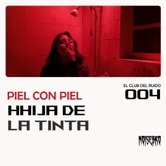 Piel Con Piel | El Club Del Ruido 004 by Noisebro