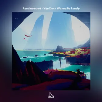 You Don’t Wanna Be Lonely by Root Introvert