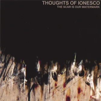 The Scar Is Our Watermark (CD/DVD) by Thoughts Of Ionesco