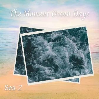 The Moment Ocean Days Ses. 2 by Ocean Sounds FX