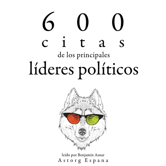 600 citas de los principales líderes políticos (Colección las mejores citas)