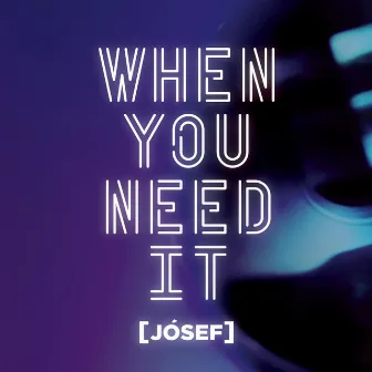 When You Need It by Jósef