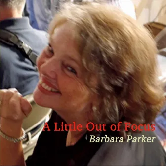 A Little out of Focus by Barbara Parker