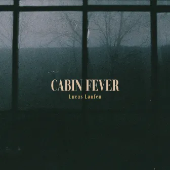 Cabin Fever by Lucas Laufen