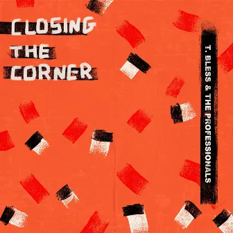 Closing the Corner by T. Bless & the Professionals