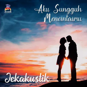 Jekakustik : Aku Sungguh Mencintaimu by Dikz Madya