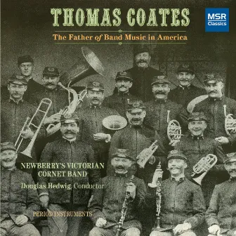 Thomas Coates: The Father of Band Music in America by Thomas Coates