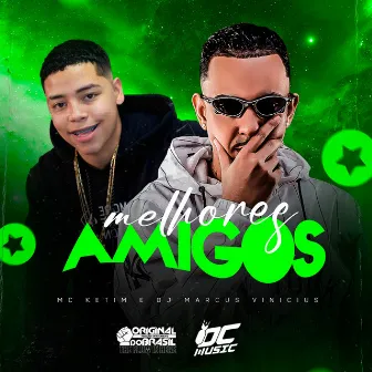 Melhores Amigos by MC KETIM