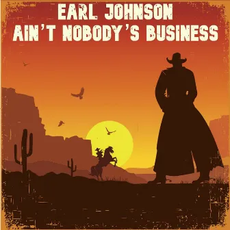 Ain’t Nobody’s Business by Earl Johnson