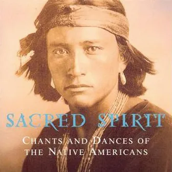 Chants And Dances Of The Native Americans by Sacred Spirit