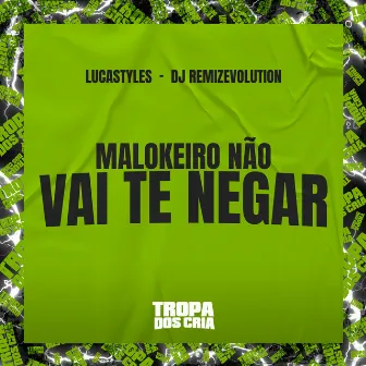 Malokeiro Não Vai Te Negar by LucaStyles