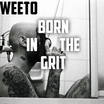 BORN IN THE GRIT by Weeto