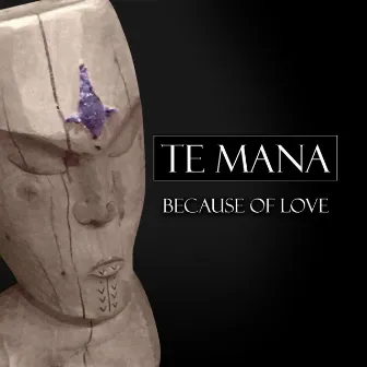 Because of Love by Te Mana