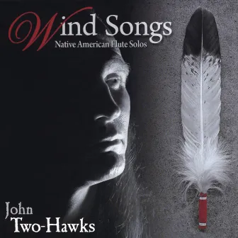 Wind Songs - Native American Flute Solos by John Two-Hawks