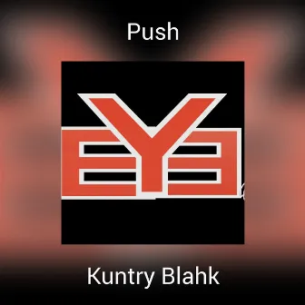 Push by Kuntry Blahk