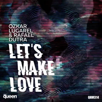 Let's Make Love by Ozkar Lugarel