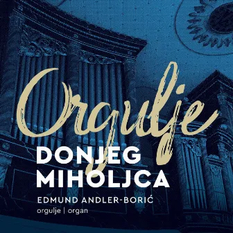 Orgulje Donjeg Miholjca by Edmund Andler-Borić