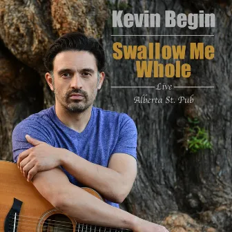 Swallow Me Whole: Live from Alberta St. Pub by Kevin Begin