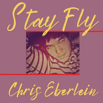 Stay Fly by Chris Eberlein