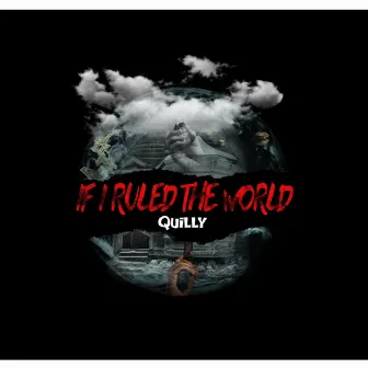 If I Ruled the World by Quilly