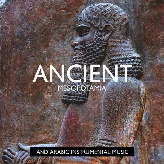 Ancient Mesopotamia and Arabic Instrumental Music: Magnificent Rhythms of the South Arabian Desert, Revival of Sand and Wind, The Desert of Love by 