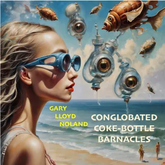 CONGLOBATED COKE-BOTTLE BARNACLES by Gary Lloyd Noland