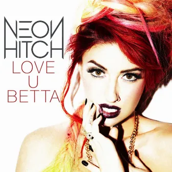 Love U Betta by Neon Hitch