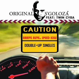 Arrive Alive, Speed Kills (Double-Up Singles) by Original S'goloza