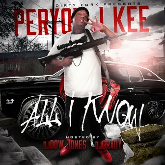 All I Know by Peryon J Kee