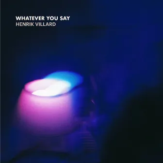 Whatever You say by Henrik Villard