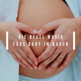 Die beste Musik fürs Baby im Bauch: Musik für die Schwangerschaft by Schwangerschaft Entspannungsmusik Masters