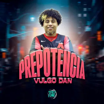 Prepotência by VULGO DAN