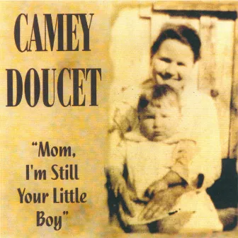 Mom, I'm Still Your Little Boy by Camey Doucet