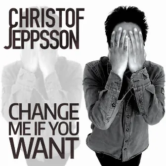 Change Me If You Want by Christof Jeppsson