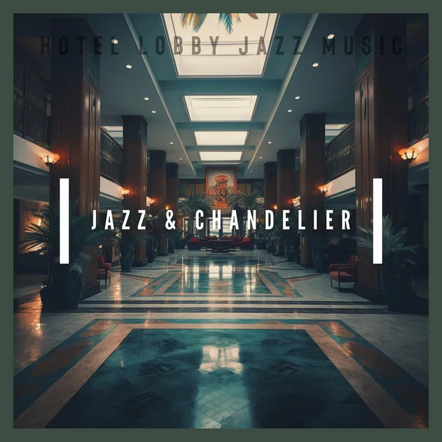 Jazz & Chandeliers: Glowing Tunes for Lobbies