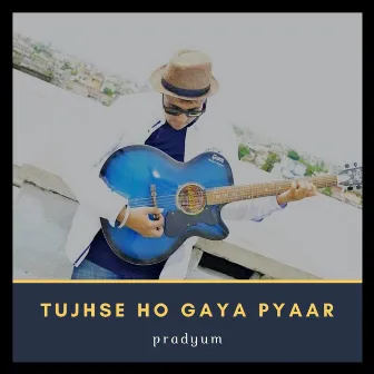 Tujhse Ho Gaya Pyaar by Pradyum