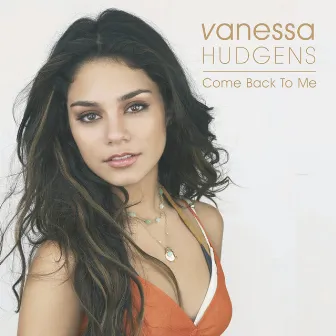 Come Back To Me by Vanessa Hudgens