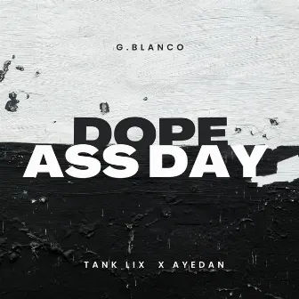 Dope ass Day by G.Blanco