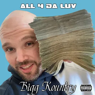 All 4 Da Luv by Bigg Kountry