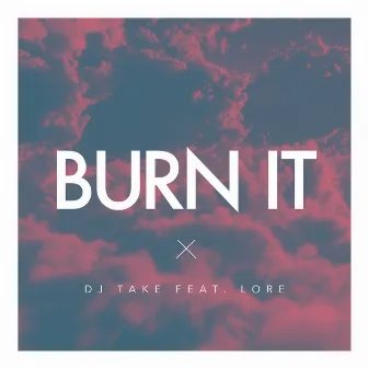 Burn It by Dj Take