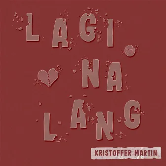 Lagi Na Lang by Kristoffer Martin