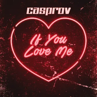 If You Love Me by CASPROV